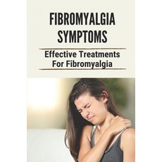 (영문도서) Fibromyalgia Symptoms: Effective Treatments For Fibromyalgia: Effective Treatments For Fibrom... Paperback, Independently Published, English, 9798529730287