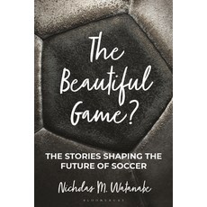 (영문도서)The Beautiful Game?: The Stories Shaping the Future of Soccer Hardcover, Bloomsbury Academic, English, 9798216376002