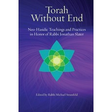(영문도서) Torah Without End: Neo-Hasidic Torah and Practices in Honor of Rabbi Jonathan Slater Paperback, Ben Yehuda Press, English, 9781953829412