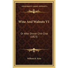 (영문도서) Wine And Walnuts V1: Or After Dinner Chit-Chat (1823) Hardcover, Kessinger Publishing, English, 9781164355106