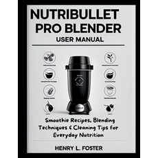 (영문도서)Nutribullet Pro Blender User Manual: Smoothie Recipes Blending Techniques & Cle... Paperback, Independently Published, English, 9798297508484