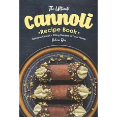 (영문도서) The Ultimate Cannoli Recipe Book: Delicious Cannoli + Filling Recipes to Try at Home! Paperback, Independently Published, English, 9781689714082