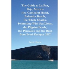 (영문도서) The Guide to La Paz Baja Mexico (the Cathedral Hotel Balandra Beach the Whale Sharks Swi... Paperback, Independently Published, English, 9781070639840