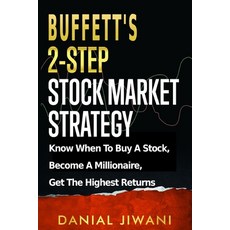 Buffett's 2-Step Stock Market Strategy: Know When To Buy A Stock Become A Millionaire Get The High... Paperback, Danial Badruddin Jiwani