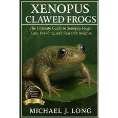(영문도서)Xenopus Clawed Frogs: The Ultimate Guide to Xenopus Frogs: Care Breeding and R... Paperback, Independently Published, English, 9798267385701