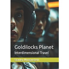 (영문도서)Goldilocks Planet: Interdimensional Travel Paperback, Stanley Morganstein, English, 9798898987954