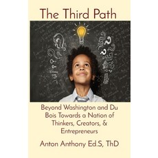 (영문도서) The Third Path: Beyond Washington and Du Bois Towards a Nation of Thinkers Creators & Entre... Paperback, Anton Anthony, English, 9781088189726