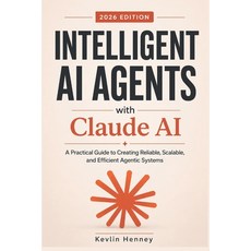 (영문도서)Intelligent AI Agents with Claude AI: A Practical Guide to Creating Reliable Sc... Paperback, Independently Published, English, 9798196721298 Independently Published, English, 9798196721298