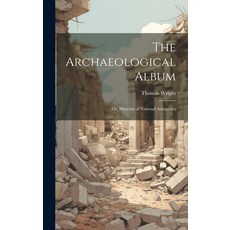 (영문도서) The Archaeological Album: Or Museum of National Antiquities Hardcover, Legare Street Press, English, 9781020060533