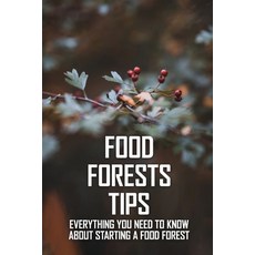 Food Forests Tips: Everything You Need To Know About Starting A Food Forest: Temperate Climate Food ... Paperback, Independently Published, English, 9798714685118