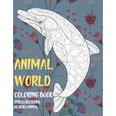 Animal World Coloring Book - Stress Relieving Designs Animal Paperback, Independently Published