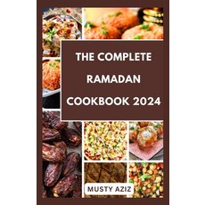 (영문도서) The Complete Ramadan Cookbook 2024: 30 Delicious Recipes for Sahur Iftar and Eid Paperback, Independently Published, English, 9798880395033