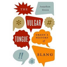 (영문도서) Vulgar Tongue: Green's History of Slang Hardcover, Oxford University Press, USA, English, 9780199398140