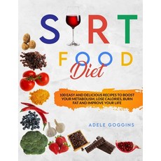 Sirt Food Diet: 100 Easy And Delicious Recipes To Boost Your Metabolism Lose Calories Burn Fat and... Paperback, Independently Published
