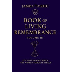 (영문도서)Book of Living Remembrance Volume III: Staying Human While The World Forgets Itself Paperback, Amazon, English, 9798994217047 Amazon, English, 9798994217047
