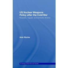 (영문도서) US Nuclear Weapons Policy After the Cold War: Russians 'Rogues' and Domestic Division Hardcover, Routledge, English, 9780415466264