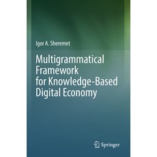 (영문도서) Multigrammatical Framework for Knowledge-Based Digital Economy Paperback, Springer, English, 9783031138607