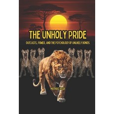 (영문도서)The Unholy Pride Outcasts Power and the Psychology of Unlikely Bonds Paperback, Independently Published, English, 9798269249902