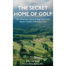 (영문도서) The Secret Home of Golf: The Authorized History of King-Collins Golf and the Creation of Swee... Hardcover, Back Nine Press, English, 9781956237009