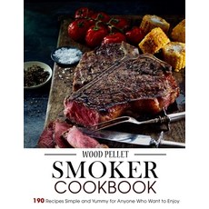 (영문도서) Wood Pellet Smoker Cookbook: 190 Recipes Simple and Yummy for Anyone Who Want to Enjoy Paperback, Independently Published