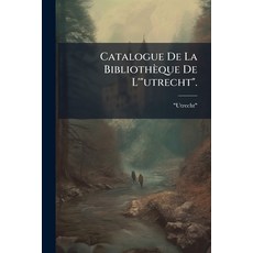 (영문도서)Catalogue De La Bibliothèque De L'"utrecht".: Compagnie D'assurances Sur La Vie ... Paperback, Nabu Press, English, 9781245917483