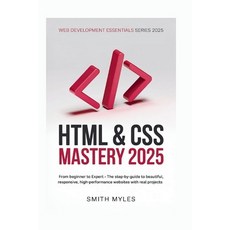 (영문도서)HTML & CSS Mastery 2025: From Beginner to Expert - The Step-by-Step Guide to Bea... Paperback, Independently Published, English, 9798272259042