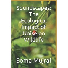 (영문도서)Soundscapes: The Ecological Impact of Noise on Wildlife Paperback, Independently Published, English, 9798293311248