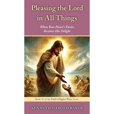 (영문도서)Pleasing the Lord in All Things: When Your Heart's Desire Becomes His Delight Paperback, Gatekeeper Press, English, 9781662974137