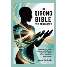 (영문도서)The Qigong Bible for Beginners: A Step-by-Step Guide to Cultivate Life Energy Im... Paperback, Independently Published, English, 9798277232194