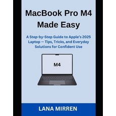 (영문도서)MacBook Pro M4 Made Easy: A Step-by-Step Guide to Apple's 2025 Laptop - Tips Tr... Paperback, Independently Published, English, 9798289217714