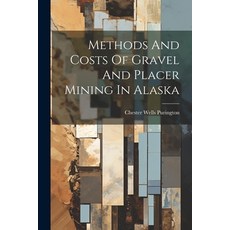(영문도서) Methods And Costs Of Gravel And Placer Mining In Alaska Paperback, Legare Street Press, English, 9781021590596
