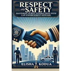 (영문도서) Respect and Safety: Mastering Public Interactions with Law Enforcement Officers Paperback, Independently Published, English, 9798305179927