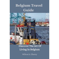 (영문도서) Belgium Travel Guide: Discover The Art Of Living In Belgium Paperback, Independently Published, English, 9798856072999