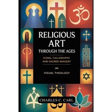 (영문도서)Religious Art Through the Ages: ICONS CALLIGRAPHY AND SACRED IMAGERY (Visual t... Paperback, Independently Published, English, 9798271232534