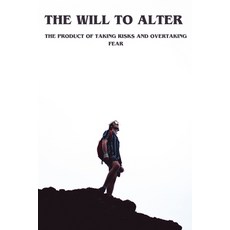 (영문도서) The Will to Alter: The Product of Taking Risks and Overtaking Fear Paperback, Independently Published, English, 9798390720660