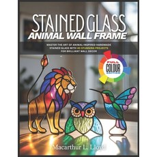 (영문도서)Stained Glass Animal Wall Frame: Master the Art of Animal-Inspired Handmade Stai... Paperback, Independently Published, English, 9798273535855