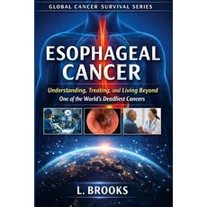 (英文圖書)Esophageal Cancer: Understanding Treating and Living Beyond One of the World's... 平裝版, Independently Published, 英文