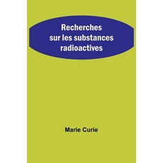 (영문도서) Recherches sur les substances radioactives Paperback, Alpha Edition, English, 9789357724883