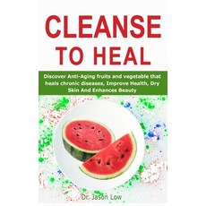 Cleanse to Heal: Discover Anti-Aging fruits and vegetable that heals chronic diseases Improve Healt... Paperback, Independently Published, English, 9798643430704