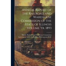 (영문도서) Annual Report of the Railroad and Warehouse Commission of the State of Illinois Volume yr. 1893 Paperback, Legare Street Press, English, 9781021917713