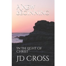A New Beginning: In The Light Of Christ Paperback, Independently Published