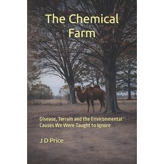 (영문도서)The Chemical Farm: Disease Terrain and the Environmental Causes We Were Taught... Paperback, Independently Published, English, 9798261709657