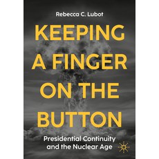 (영문도서)Keeping a Finger on the Button: Presidential Continuity and the Nuclear Age Paperback, Palgrave MacMillan, English, 9783032024770