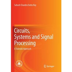 (영문도서) Circuits Systems and Signal Processing: A Tutorials Approach Paperback, Springer, English, 9789811339011