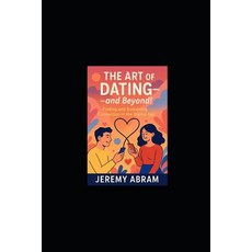 (영문도서)The Art of Dating - and Beyond!: Finding and Sustaining Connection in the Digita... Paperback, Independently Published, English, 9798276431390