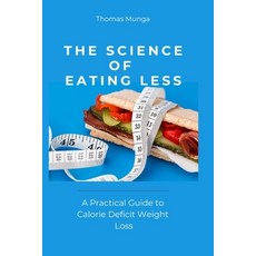 (영문도서)The Science of Eating Less: A Practical Guide to Calorie Deficit Weight Loss Paperback, Independently Published, English, 9798277198643