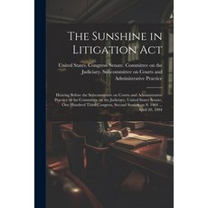 (영문도서) The Sunshine in Litigation Act: Hearing Before the Subcommittee on Courts and Administrative ... Paperback, Legare Street Press, English, 9781022220256