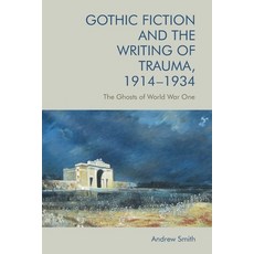 (영문도서) Gothic Fiction and the Writing of Trauma 1914-1934: The Ghosts of World War One Paperback, Edinburgh University Press, English, 9781474443449