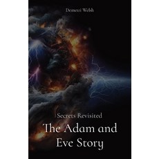 (영문도서) The Adam and Eve Story: Secrets Revisited Paperback, Demetriwelsh.com, English, 9798330221073