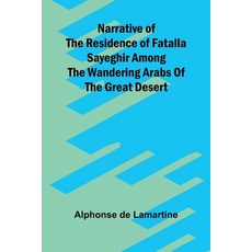 (영문도서)Narrative of the residence of Fatalla Sayeghir among the wandering Arabs of the... Paperback, Alpha Edition, English, 9789374598597 Alpha Edition, English, 9789374598597